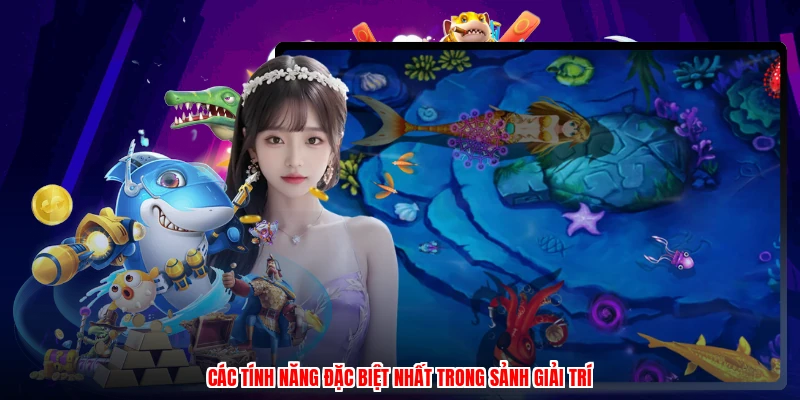 Các tính năng đặc biệt nhất trong sảnh giải trí