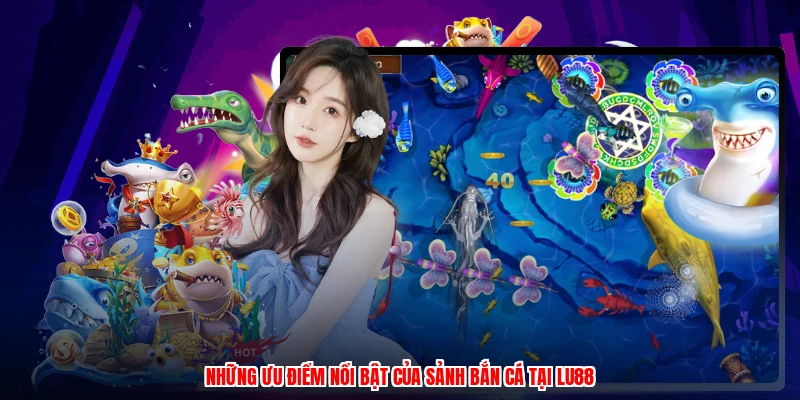 Những ưu điểm nổi bật của sảnh bắn cá tại thương hiệu